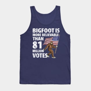 Bigfoot is More Believable Than 81 Million Votes Tank Top